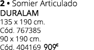 2 • Somier Articulado duralam 135 x 190 cm. C d. 767385 90 x 190 cm. C d. 404169 909 € 0