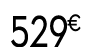 529 € 99