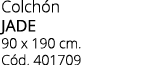 Colch n jade 90 x 190 cm. C d. 401709