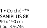 1 • Colch n** SANIPLUS 8K 90 x 190 cm. C d. 376746