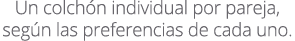 Un colch n individual por pareja, seg n las preferencias de cada uno.