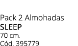 Pack 2 Almohadas SLEEP 70 cm. C d. 395779