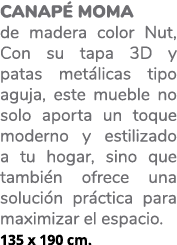 Canap MOMA de madera color Nut, Con su tapa 3D y patas met licas tipo aguja, este mueble no solo aporta un toque mod...