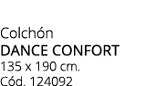 Colch n DANCE CONFORT 135 x 190 cm. C d. 124092