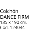 Colch n dance firm 135 x 190 cm. C d. 124044