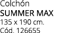 Colch n SUMMER MAX 135 x 190 cm. C d. 126655