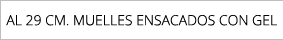 AL 29 CM. MUELLES ENSACADOS CON GEL