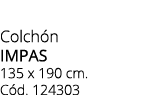 Colch n impas 135 x 190 cm. C d. 124303