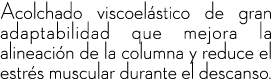 Acolchado viscoel stico de gran adaptabilidad que mejora la alineaci n de la columna y reduce el estr s muscular dura...
