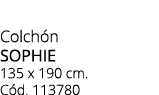 Colch n sophie 135 x 190 cm. C d. 113780