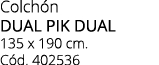 Colch n dual pik dual 135 x 190 cm. C d. 402536