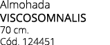 Almohada VISCOSOMNALIS 70 cm. C d. 124451