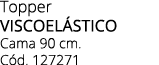 Topper VISCOEL STICO Cama 90 cm. C d. 127271