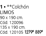 1 • **Colch n LIMOs 90 x 190 cm. C d. 120096 135 x 190 cm. C d. 120105 1279 € 00889 € 0