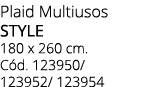 Plaid Multiusos STYLE 180 x 260 cm. C d. 123950/ 123952/ 123954