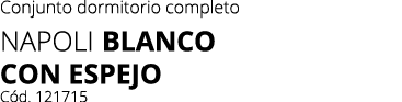 Conjunto dormitorio completo Napoli Blanco con espejo C d. 121715