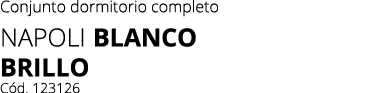 Conjunto dormitorio completo Napoli Blanco BRILLO C d. 123126