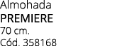 Almohada premiere 70 cm. C d. 358168
