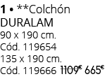 1 • **Colch n DURALAM 90 x 190 cm. C d. 119654 135 x 190 cm. C d. 119666 1109 € 00665 € 0