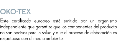  Oko Tex Este certificado europeo est emitido por un organismo independiente que garantiza que los componentes del p...