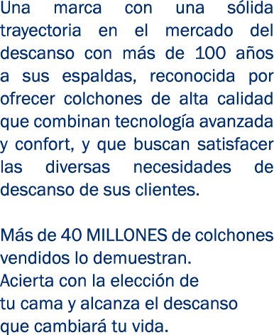 Una marca con una s lida trayectoria en el mercado del descanso con m s de 100 a os a sus espaldas, reconocida por of...