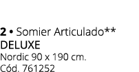 2 • Somier Articulado** deluxe Nordic 90 x 190 cm. C d. 761252