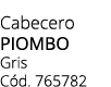 Cabecero piombo Gris C d. 765782