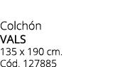 Colch n VALS 135 x 190 cm. C d. 127885