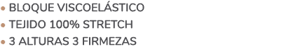 • Bloque viscoel stico • Tejido 100% Stretch • 3 alturas 3 firmezas