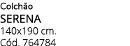 Colch o SERENA 140x190 cm. C d. 764784