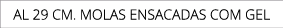 AL 29 CM. Molas ENSACADaS COm GEL