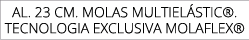 AL. 23 CM. Molas MULTIEL STIC®. tecnologia EXCLUSIVA molaFLEX®