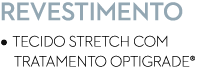 Revestimento • Tecido Stretch com tratamento Optigrade®