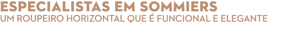 ESPECIALISTAS EM SOMMIERS UM ROUPEIRO HORIZONTAL QUE  FUNCIONAL E ELEGANTE 