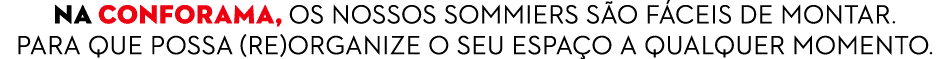 NA Conforama, OS NOSSOS SOMMIERS S O F CEIS DE MONTAR. PARA QUE POSSA (Re)organize o seu espa o a qualquer momento.