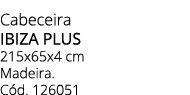 Cabeceira IBIZA plus 215x65x4 cm Madeira. C d. 126051