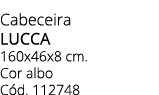 Cabeceira LUCCA 160x46x8 cm. Cor albo C d. 112748