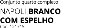 Conjunto quarto completo Napoli Branco com espelho C d. 121715