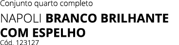 Conjunto quarto completo Napoli BRanco BRILHANTE coM espeLHo C d. 123127