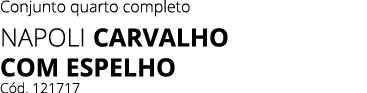 Conjunto quarto completo Napoli carvalho com espelho C d. 121717
