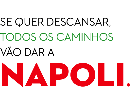  Se quer descansar, todos os caminhos v o dar a NAPOLI.