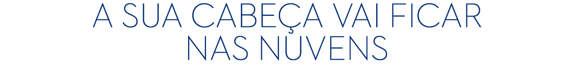 A sua cabe a vai ficar nas nuvens