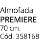 Almofada premiere 70 cm. C d. 358168