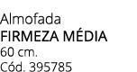 Almofada firmeza m dia 60 cm. C d. 395785