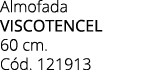 Almofada VISCOTENCEL 60 cm. C d. 121913