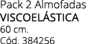 Pack 2 Almofadas VISCOEL STICA 60 cm. C d. 384256