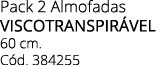 Pack 2 Almofadas VISCOTRANSPIR VEL 60 cm. C d. 384255