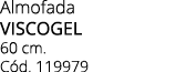 Almofada VISCOGEL 60 cm. C d. 119979