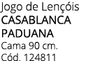 Jogo de Len is CASABLANCA PADUANA Cama 90 cm. C d. 124811