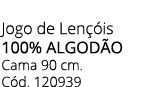 Jogo de Len is 100% Algod O Cama 90 cm. C d. 120939